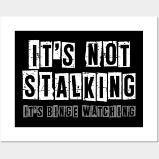 It's Not Stalking It's Binge Watching - Sarcastic Quote Posters and Art